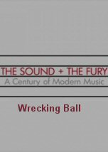 The Sound and the Fury: A Century of Modern Music. Wrecking Ball